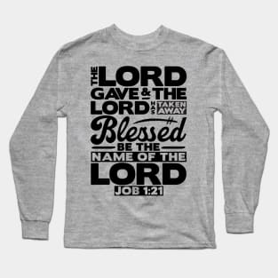 The LORD Gave And The LORD Has Taken Away - Job 1:21 Long Sleeve T-Shirt